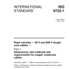 ISO 6722-1:2011 Road vehicles -60 V and 600 V single- core cables – Part 1:Dimensions, test methods and requirements for copper conductor cables